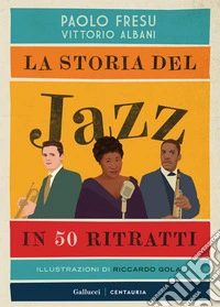 La storia del jazz in 50 ritratti. Ediz. illustrata libro
