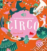 Le mie prime melodie del circo. Ediz. a colori libro