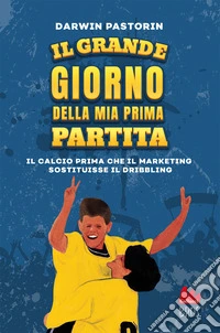 Il grande giorno della mia prima partita. Nuova ediz. libro