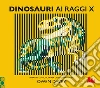 Dinosauri ai raggi x. Ediz. a colori libro