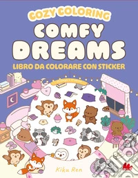 Comfy dreams. Cozy coloring book. Con 97 Adesivi libro