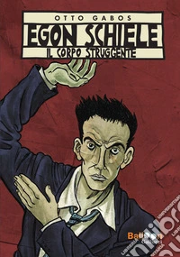 Egon Schiele. Il corpo struggente. Nuova ediz. libro