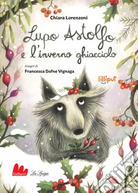 Lupo Astolfo e l'inverno ghiacciolo. Ediz. ad alta leggibilità libro