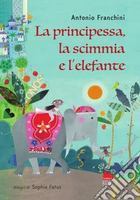 La principessa, la scimmia e l'elefante. Ediz. a colori libro