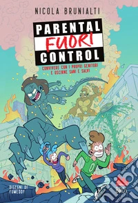 Parental fuori control. Convivere con i propri genitori e uscirne sani e salvi libro