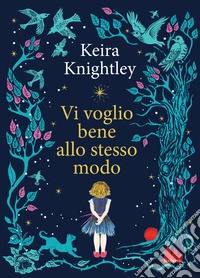 Vi voglio bene allo stesso modo. Ediz. a colori libro