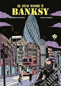 Il suo nome è Banksy. Nuova ediz. libro