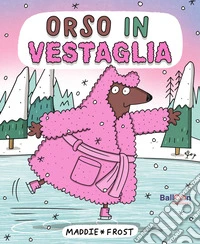 Orso in vestaglia. Ediz. a colori libro