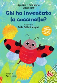 Chi ha inventato la coccinella? Ediz. a colori. Con QR code per ascolta la fiaba sonora e la musica libro