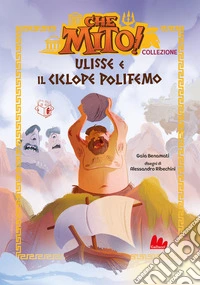 Ulisse e il ciclope Polifemo. Che mito! Collezione. Ediz. a colori libro