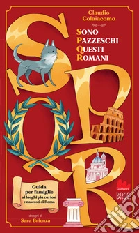 SPQR. Sono pazzeschi questi romani. Ediz. illustrata libro