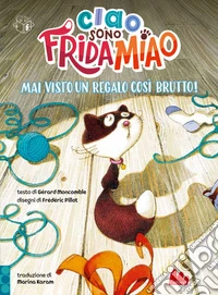 Mai visto un regalo così brutto! Ciao, sono Frida Miao. Ediz. a colori libro