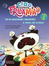 Chi ha sgraffignato i croccantini?-Il divano non si tocca. Ciao, sono Frida Miao. Ediz. a colori libro