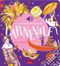 Le mie prime melodie del carnevale. Ediz. a colori libro