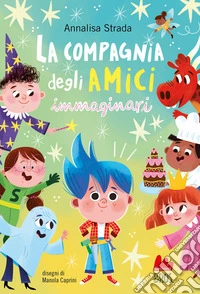 La compagnia degli amici immaginari. Ediz. illustrata libro
