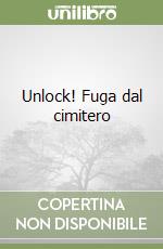 Unlock! Fuga dal cimitero libro