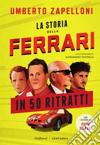 La storia della Ferrari in 50 ritratti. Ediz. a colori libro