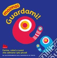 Guardami! Moimoi. Ediz. a colori libro