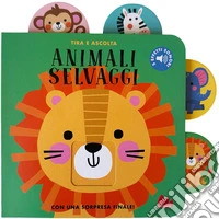 Animali selvaggi. Tira e ascolta. Ediz. a colori