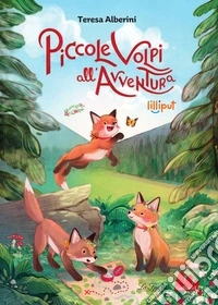 Piccole volpi all'avventura. Ediz. a colori
