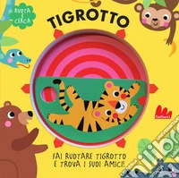 Tigrotto. Ruota e cerca. Ediz. a colori libro