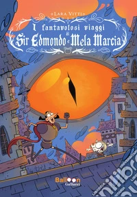 I fantavolosi viaggi di Sir Edmondo e Mela Marcia libro
