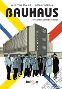 Bauhaus. L'idea che ha cambiato il mondo. Nuova ediz. libro