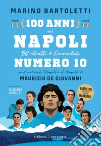 100 anni del Napoli. 50 ritratti + l'immortale numero 10 libro