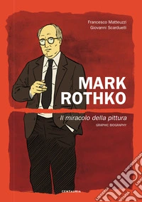 Mark Rothko. Il miracolo della pittura. Nuova ediz. libro