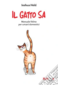 Il gatto sa. Manuale felino per umani domestici