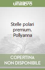 Stelle polari premium. Pollyanna libro