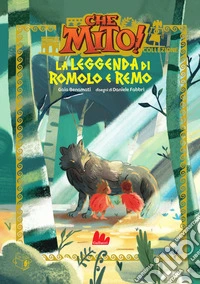 La leggenda di Romolo e Remo. Che mito! Collezione libro