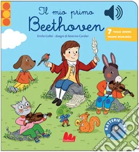 Il Il mio primo Beethoven. Classici sonori. Ediz. a colori