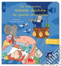 Le prime ninne nanne dei grandi compositori. Classici sonori. Nuova serie. Ediz. illustrata libro