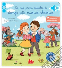 La prima raccolta delle danze nella musica classica. Classici sonori. Ediz. a colori
