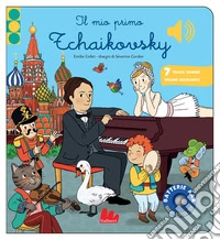 Il mio primo Tchaikovsky. Classici sonori. Nuova serie. Ediz. a colori libro