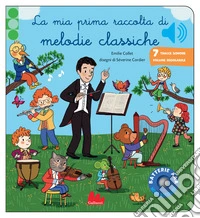 La mia prima raccolta di melodie classiche. Classici sonori. Ediz. a colori