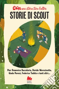 Storie di scout. Chips. Una storia tira l'altra. Nuova ediz. libro
