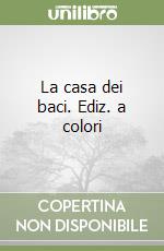 La casa dei baci. Ediz. a colori libro