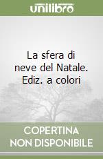 La sfera di neve del Natale. Ediz. a colori