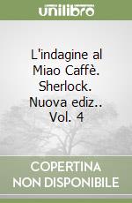 L'indagine al Miao Caffè. Sherlock. Nuova ediz.. Vol. 4 libro
