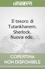 Il tesoro di Tutankhanem. Sherlock. Nuova ediz. libro