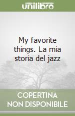My favorite things. La mia storia del jazz libro