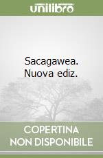 Sacagawea. Nuova ediz. libro