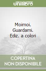 Moimoi. Guardami. Ediz. a colori libro