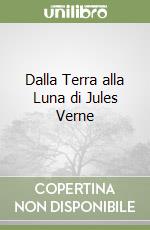 Dalla Terra alla Luna di Jules Verne libro