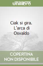 Ciak si gira. L'arca di Osvaldo libro