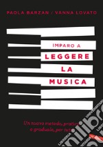 Imparo a leggere la musica. Un nuovo metodo, pratico e graduale, per tutti libro