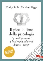 Il piccolo libro della psicologia. I grandi pensatori e le idee più influenti di tutti i tempi libro