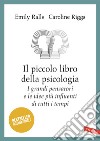 Il piccolo libro della psicologia. I grandi pensatori e le idee più influenti di tutti i tempi libro